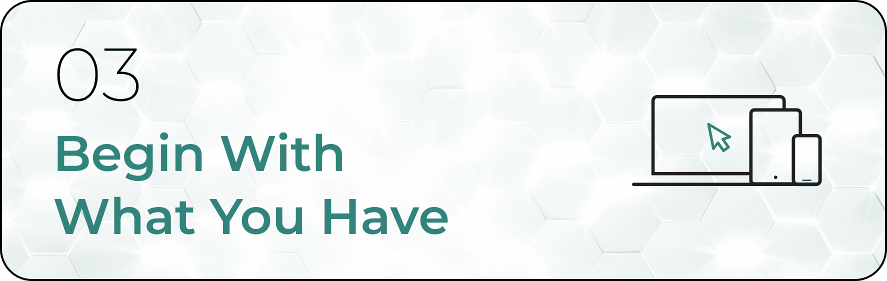 Begin With What You Have.